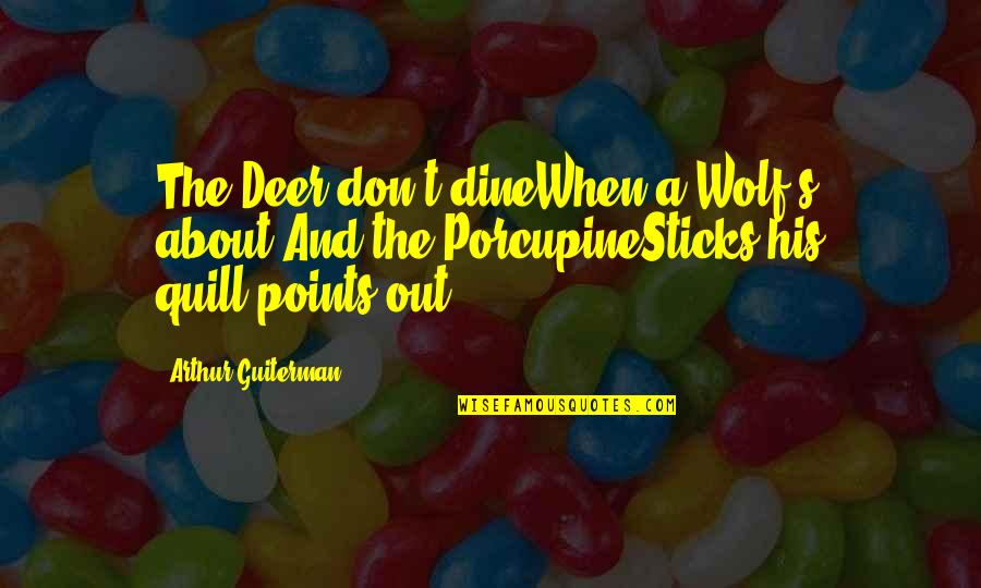 Quieres Conjugation Quotes By Arthur Guiterman: The Deer don't dineWhen a Wolf's about,And the Quieres Conjugation Quotes By Arthur Guiterman: The Deer don't dineWhen a Wolf's about,And the