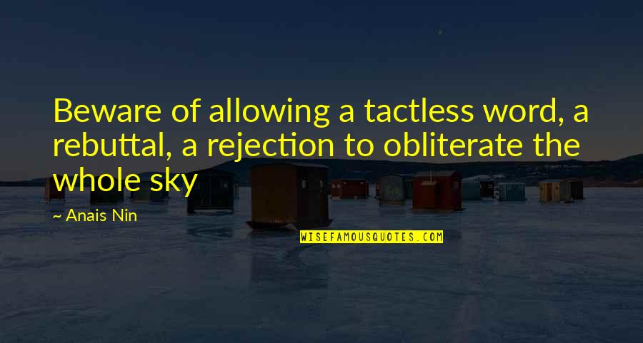 Quieres In Spanish Quotes By Anais Nin: Beware of allowing a tactless word, a rebuttal,