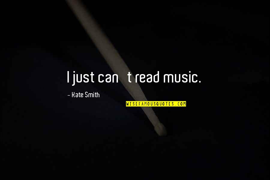 Quiero Decirte Quotes By Kate Smith: I just can't read music.