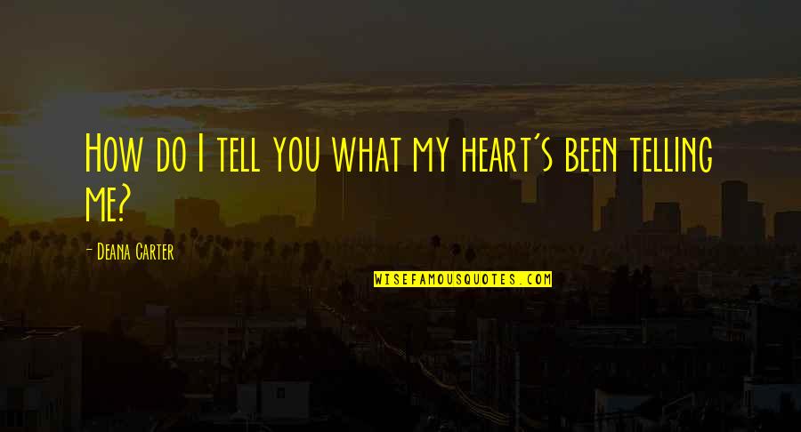 Quiero Ser Feliz Quotes By Deana Carter: How do I tell you what my heart's