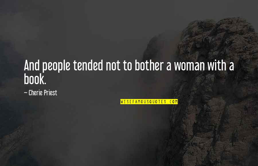 Quiescence Quotes By Cherie Priest: And people tended not to bother a woman Quiescence Quotes By Cherie Priest: And people tended not to bother a woman