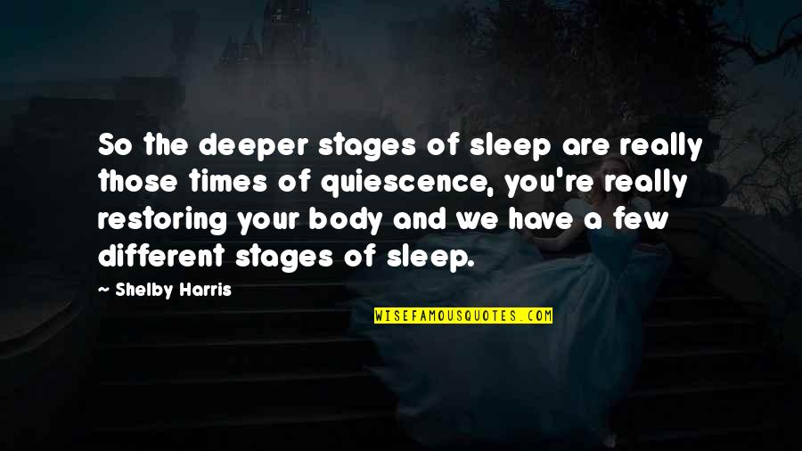 Quiescence Quotes By Shelby Harris: So the deeper stages of sleep are really Quiescence Quotes By Shelby Harris: So the deeper stages of sleep are really