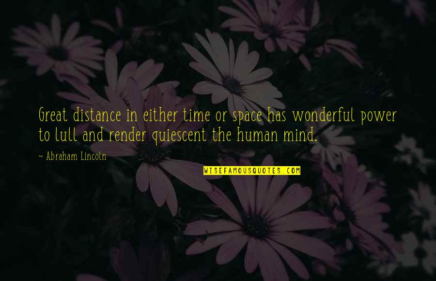 Quiescent Quotes By Abraham Lincoln: Great distance in either time or space has Quiescent Quotes By Abraham Lincoln: Great distance in either time or space has
