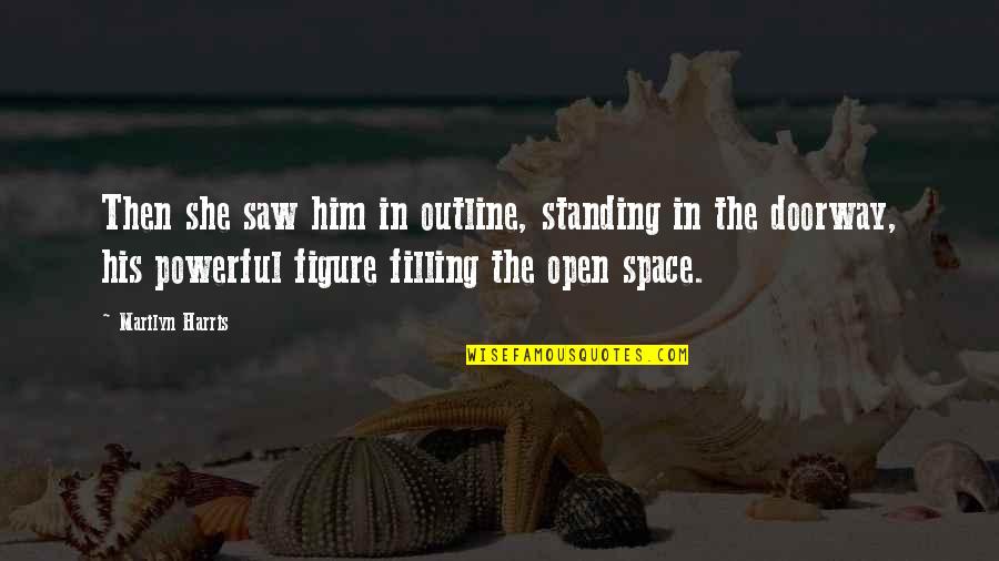 Quiescent Quotes By Marilyn Harris: Then she saw him in outline, standing in Quiescent Quotes By Marilyn Harris: Then she saw him in outline, standing in
