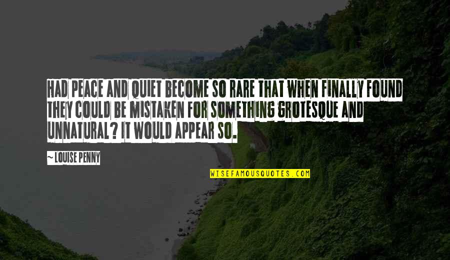 Quiet And Peace Quotes By Louise Penny: Had peace and quiet become so rare that