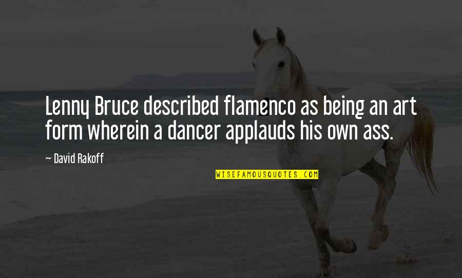 Quiet And Peaceful Place Quotes By David Rakoff: Lenny Bruce described flamenco as being an art Quiet And Peaceful Place Quotes By David Rakoff: Lenny Bruce described flamenco as being an art