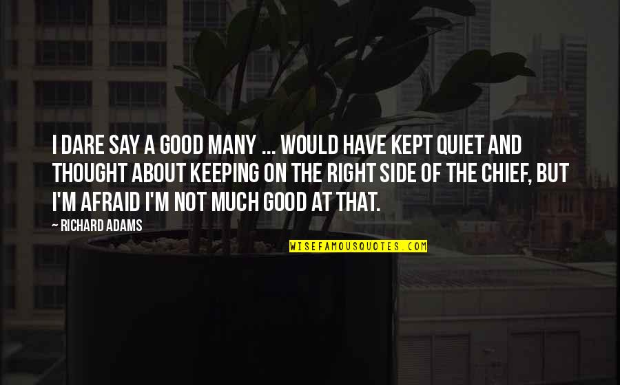 Quiet As Kept Quotes By Richard Adams: I dare say a good many ... would