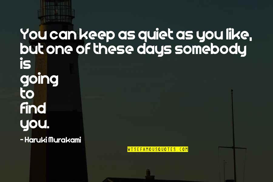 Quiet As Quotes By Haruki Murakami: You can keep as quiet as you like,
