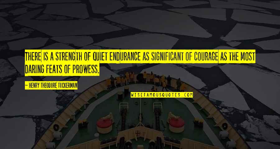 Quiet As Quotes By Henry Theodore Tuckerman: There is a strength of quiet endurance as