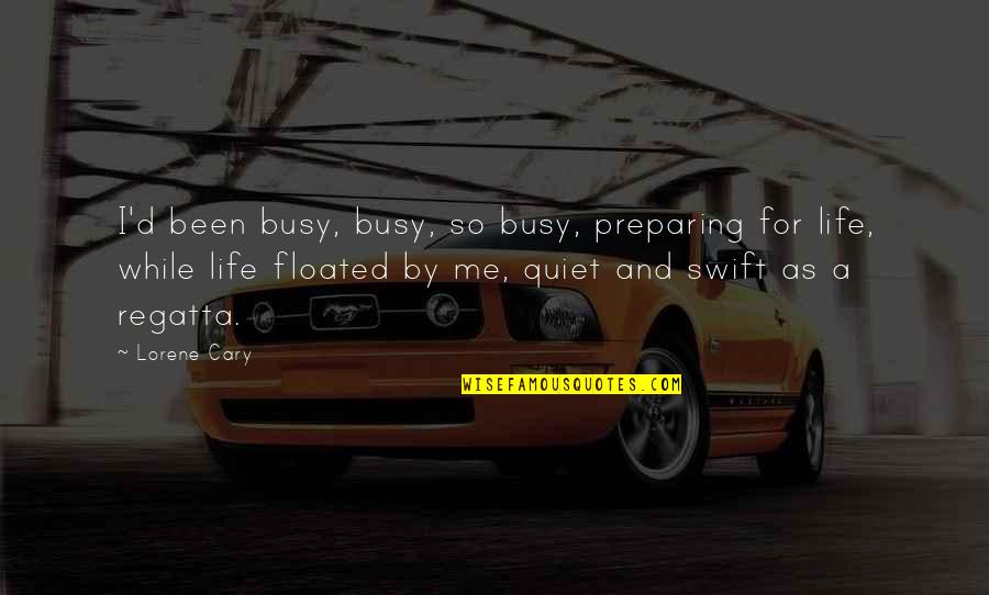 Quiet As Quotes By Lorene Cary: I'd been busy, busy, so busy, preparing for