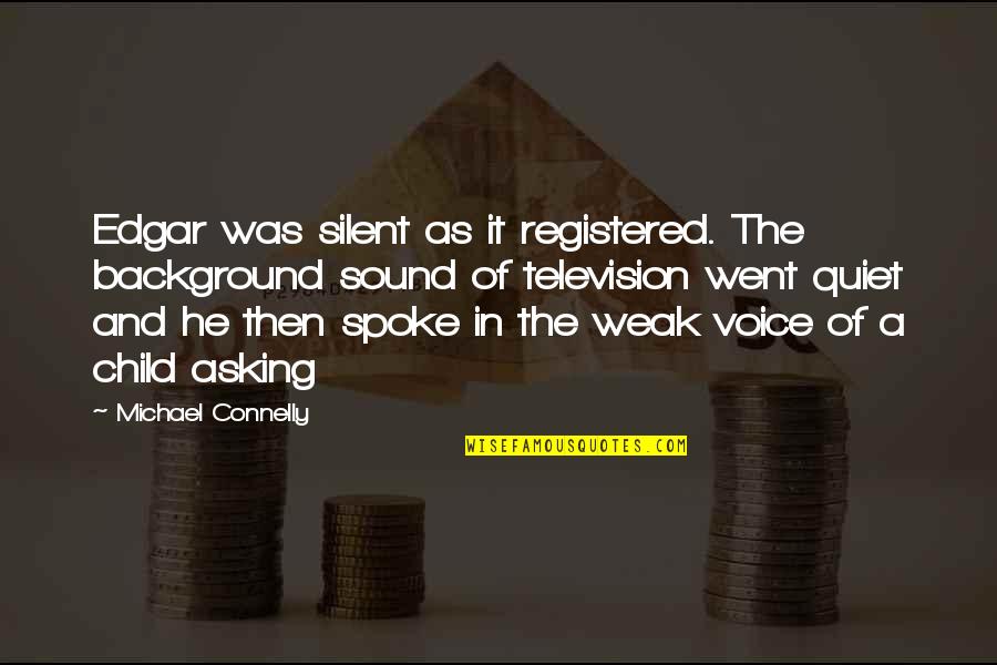 Quiet As Quotes By Michael Connelly: Edgar was silent as it registered. The background