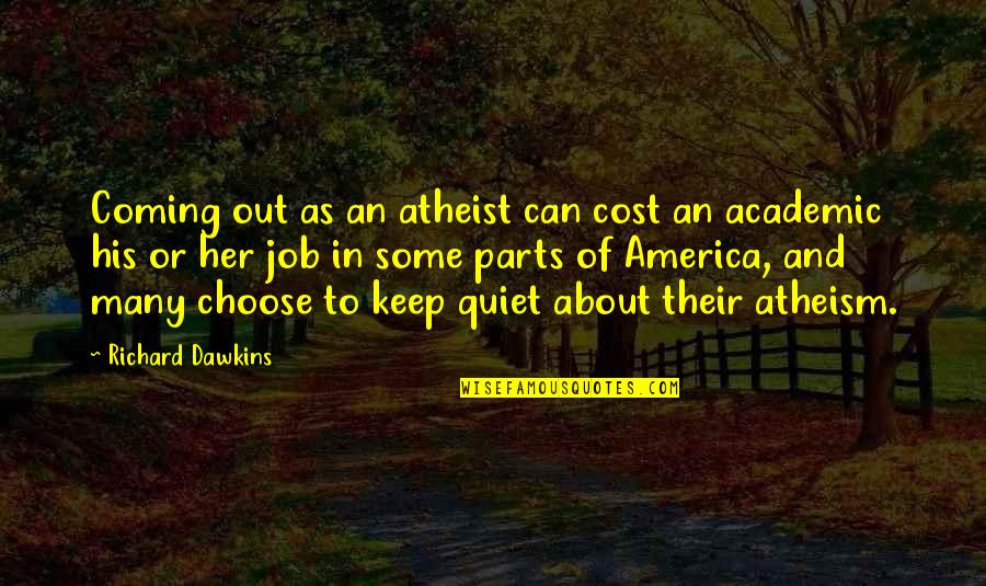 Quiet As Quotes By Richard Dawkins: Coming out as an atheist can cost an