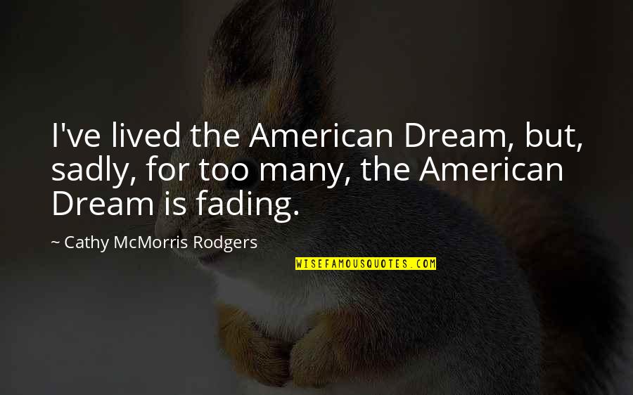 Quiet But Deadly Quotes By Cathy McMorris Rodgers: I've lived the American Dream, but, sadly, for