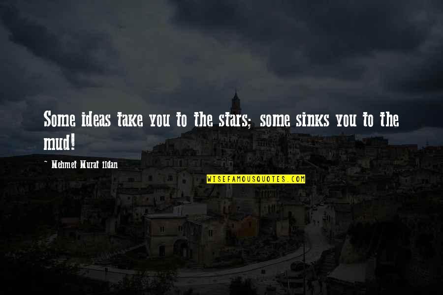 Quiet But Deadly Quotes By Mehmet Murat Ildan: Some ideas take you to the stars; some