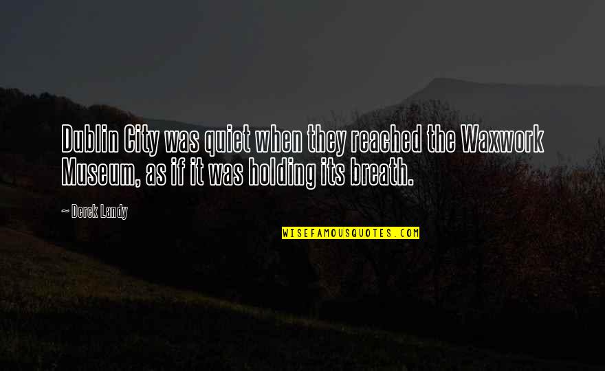 Quiet City Quotes By Derek Landy: Dublin City was quiet when they reached the Quiet City Quotes By Derek Landy: Dublin City was quiet when they reached the
