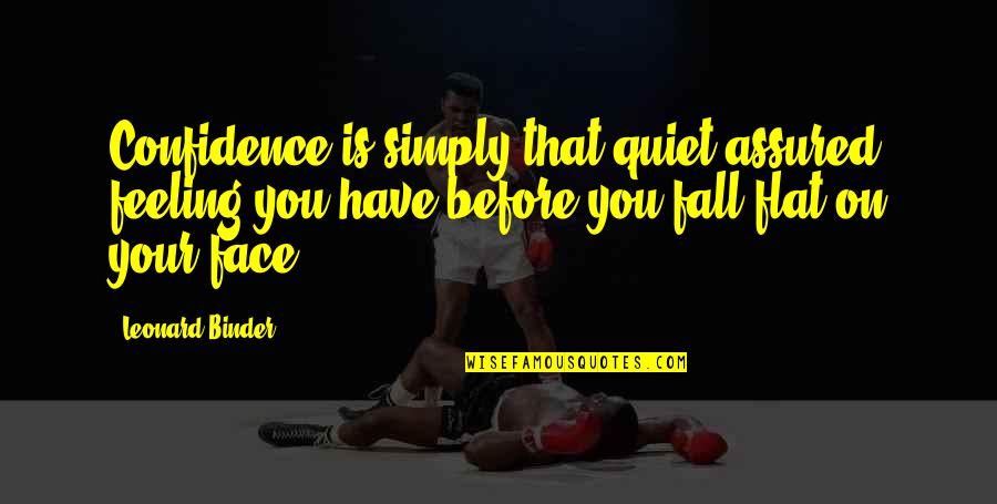 Quiet Confidence Quotes By Leonard Binder: Confidence is simply that quiet assured feeling you