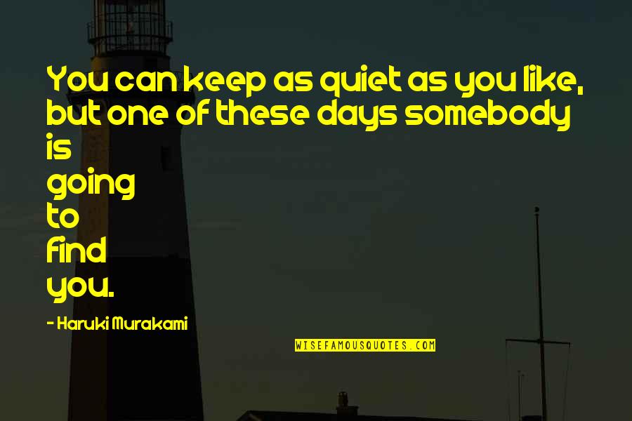 Quiet Days Quotes By Haruki Murakami: You can keep as quiet as you like, Quiet Days Quotes By Haruki Murakami: You can keep as quiet as you like,