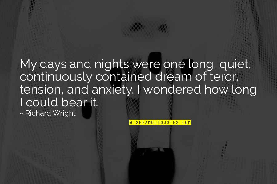 Quiet Days Quotes By Richard Wright: My days and nights were one long, quiet, Quiet Days Quotes By Richard Wright: My days and nights were one long, quiet,