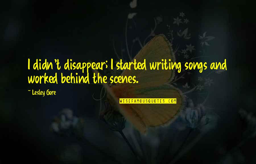 Quiet Do You Smell Something Quote Quotes By Lesley Gore: I didn't disappear; I started writing songs and