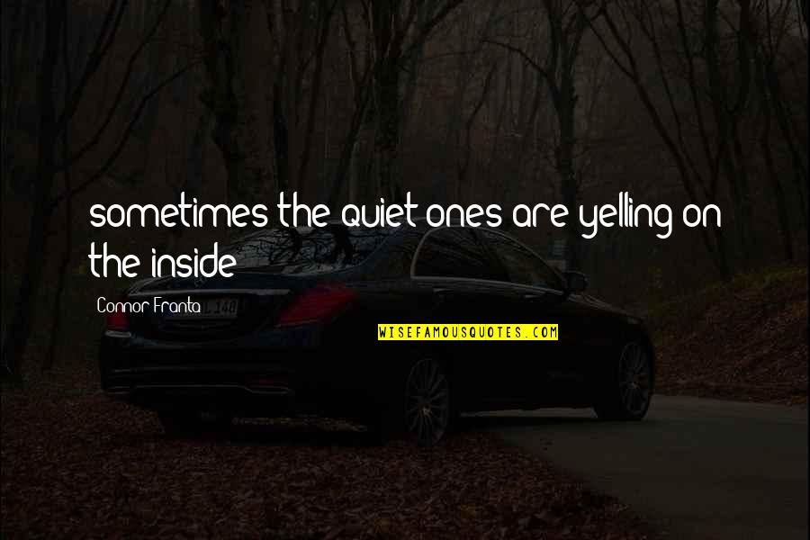 Quiet Inspirational Quotes By Connor Franta: sometimes the quiet ones are yelling on the