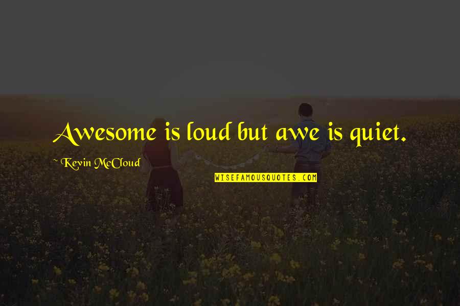 Quiet Inspirational Quotes By Kevin McCloud: Awesome is loud but awe is quiet.