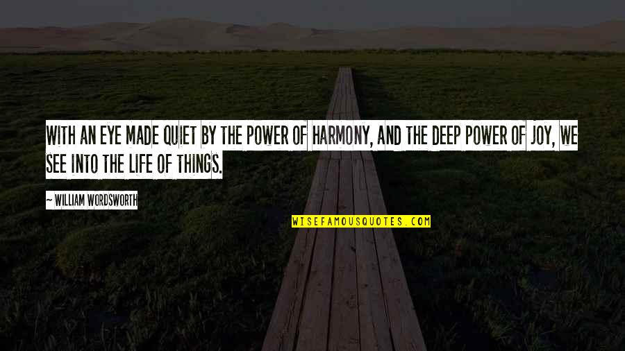 Quiet Inspirational Quotes By William Wordsworth: With an eye made quiet by the power