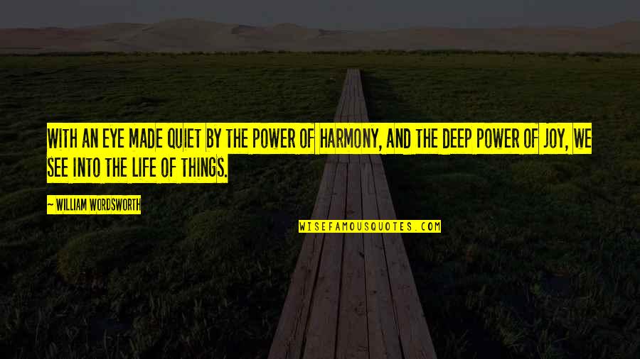 Quiet Life Quotes By William Wordsworth: With an eye made quiet by the power