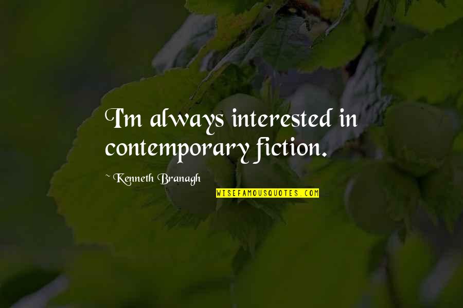 Quiet Magic Quotes By Kenneth Branagh: I'm always interested in contemporary fiction. Quiet Magic Quotes By Kenneth Branagh: I'm always interested in contemporary fiction.