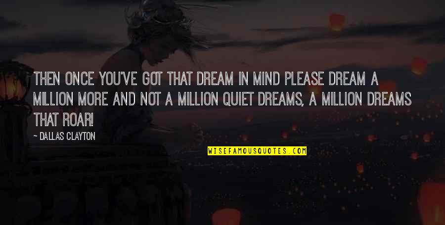 Quiet Mind Quotes By Dallas Clayton: Then once you've got that dream in mind