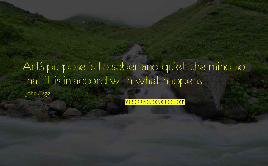 Quiet Mind Quotes By John Cage: Art's purpose is to sober and quiet the