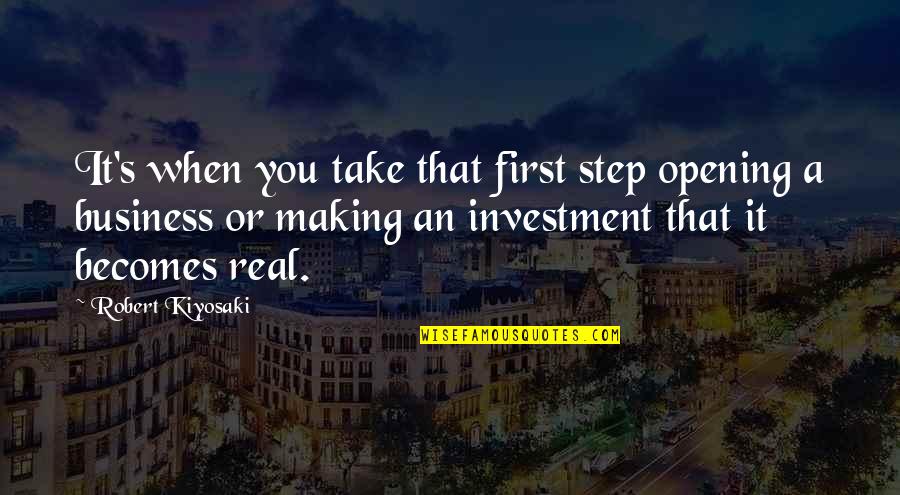 Quiet Not Stormy Quotes By Robert Kiyosaki: It's when you take that first step opening