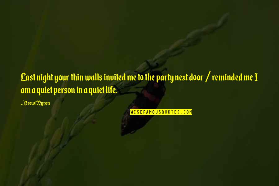 Quiet Person Quotes By Drew Myron: Last night your thin walls invited me to
