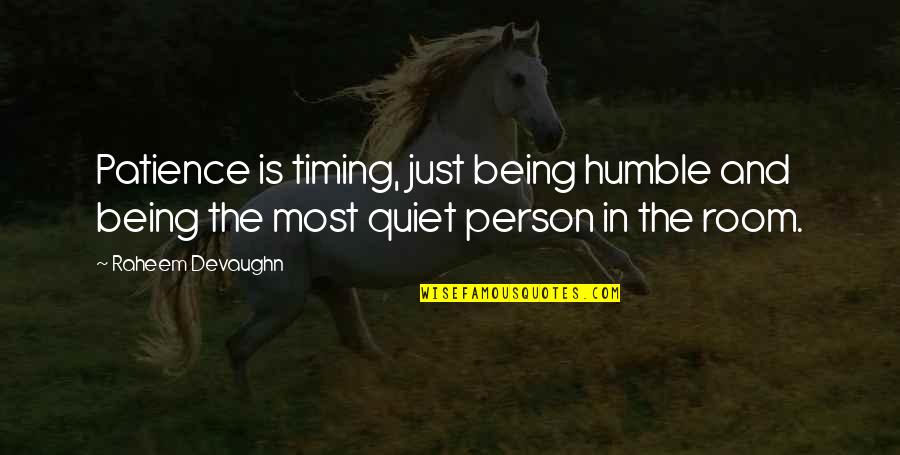 Quiet Person Quotes By Raheem Devaughn: Patience is timing, just being humble and being