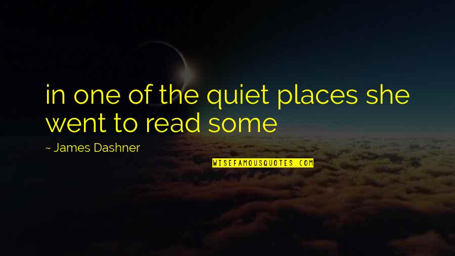 Quiet Places Quotes By James Dashner: in one of the quiet places she went