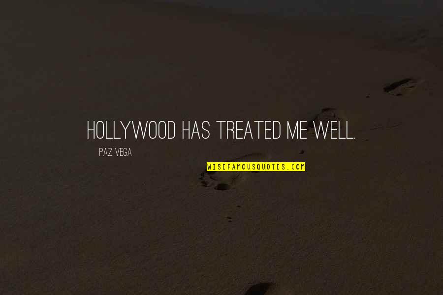 Quiet Places Quotes By Paz Vega: Hollywood has treated me well.