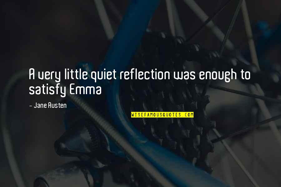 Quiet Reflection Quotes By Jane Austen: A very little quiet reflection was enough to