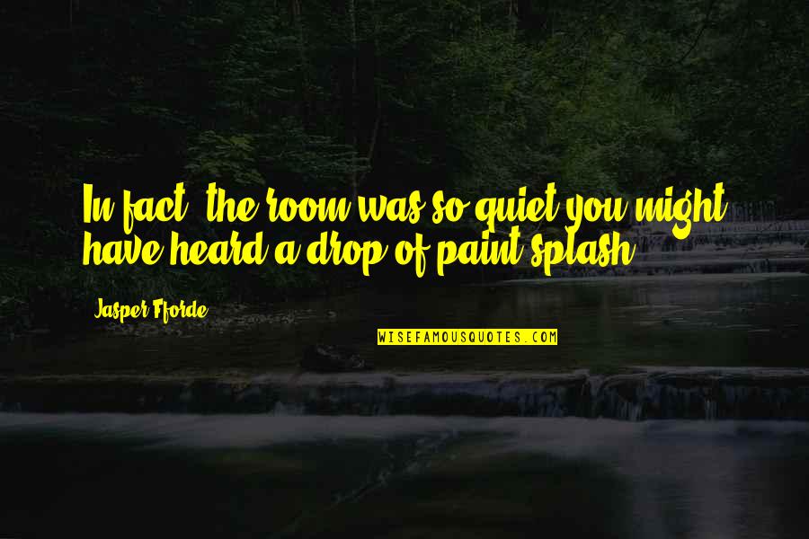 Quiet Room Quotes By Jasper Fforde: In fact, the room was so quiet you