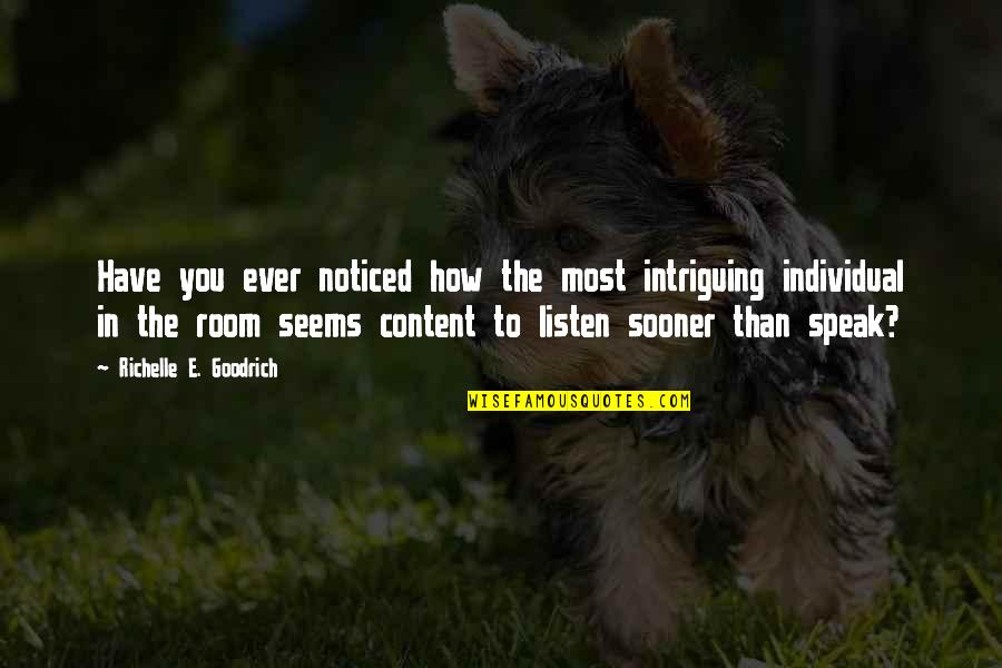 Quiet Room Quotes By Richelle E. Goodrich: Have you ever noticed how the most intriguing Quiet Room Quotes By Richelle E. Goodrich: Have you ever noticed how the most intriguing