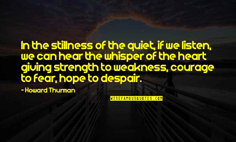 Quiet Stillness Quotes By Howard Thurman: In the stillness of the quiet, if we