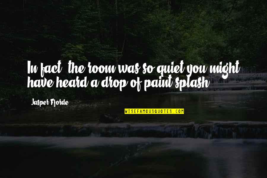 Quiet Stillness Quotes By Jasper Fforde: In fact, the room was so quiet you