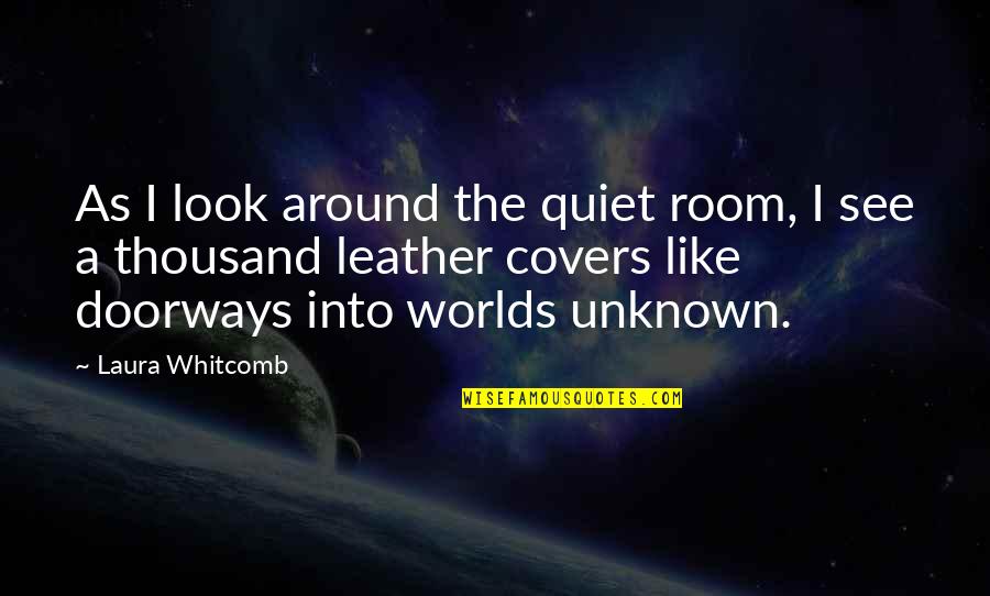 Quiet The Book Quotes By Laura Whitcomb: As I look around the quiet room, I Quiet The Book Quotes By Laura Whitcomb: As I look around the quiet room, I