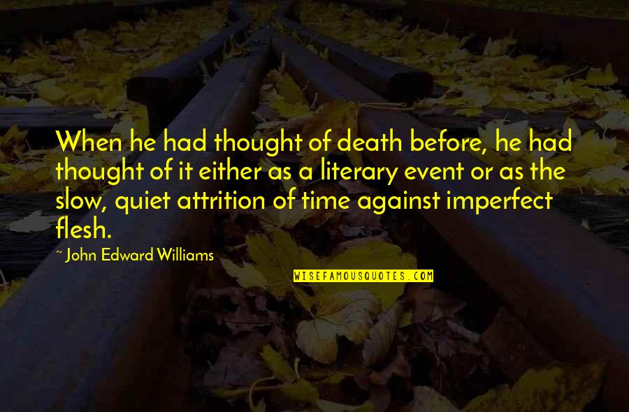 Quiet Thought Quotes By John Edward Williams: When he had thought of death before, he