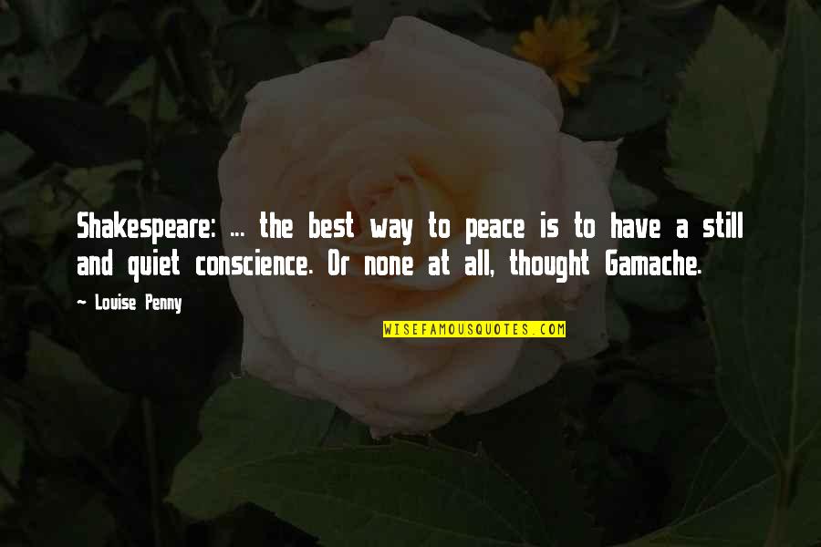 Quiet Thought Quotes By Louise Penny: Shakespeare: ... the best way to peace is
