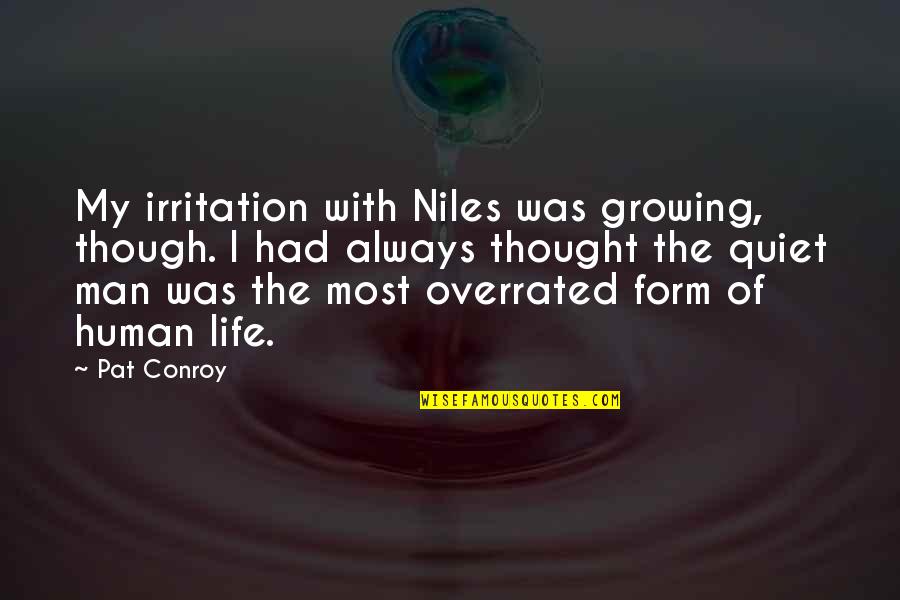 Quiet Thought Quotes By Pat Conroy: My irritation with Niles was growing, though. I