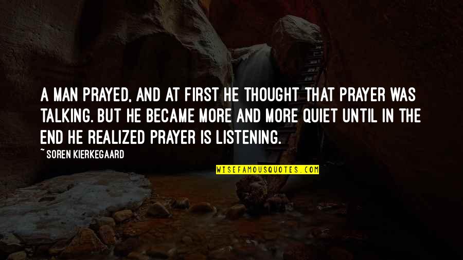 Quiet Thought Quotes By Soren Kierkegaard: A man prayed, and at first he thought