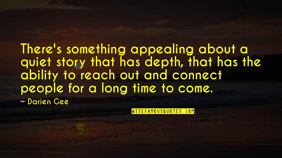 Quiet Time Quotes By Darien Gee: There's something appealing about a quiet story that Quiet Time Quotes By Darien Gee: There's something appealing about a quiet story that