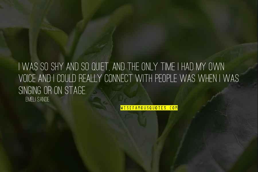 Quiet Time Quotes By Emeli Sande: I was so shy and so quiet, and