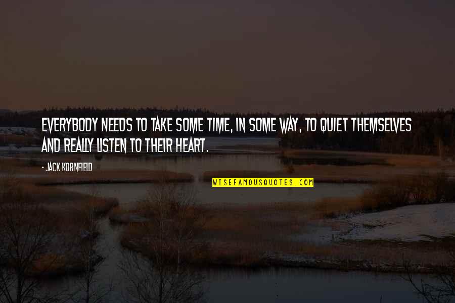 Quiet Time Quotes By Jack Kornfield: Everybody needs to take some time, in some Quiet Time Quotes By Jack Kornfield: Everybody needs to take some time, in some