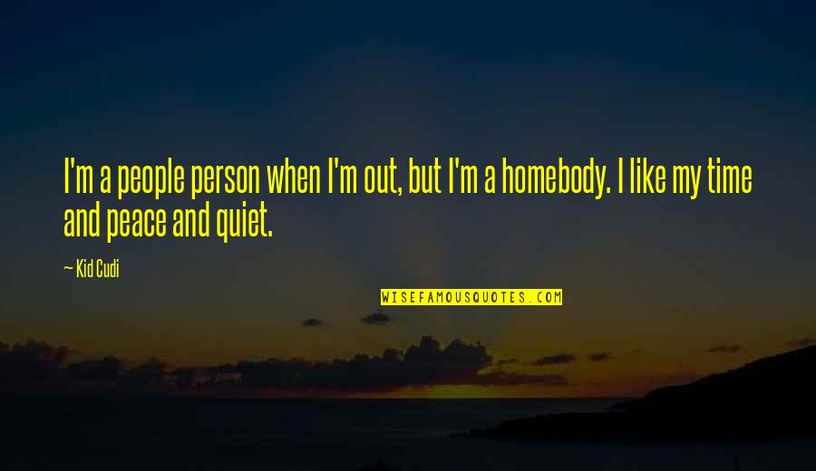 Quiet Time Quotes By Kid Cudi: I'm a people person when I'm out, but Quiet Time Quotes By Kid Cudi: I'm a people person when I'm out, but