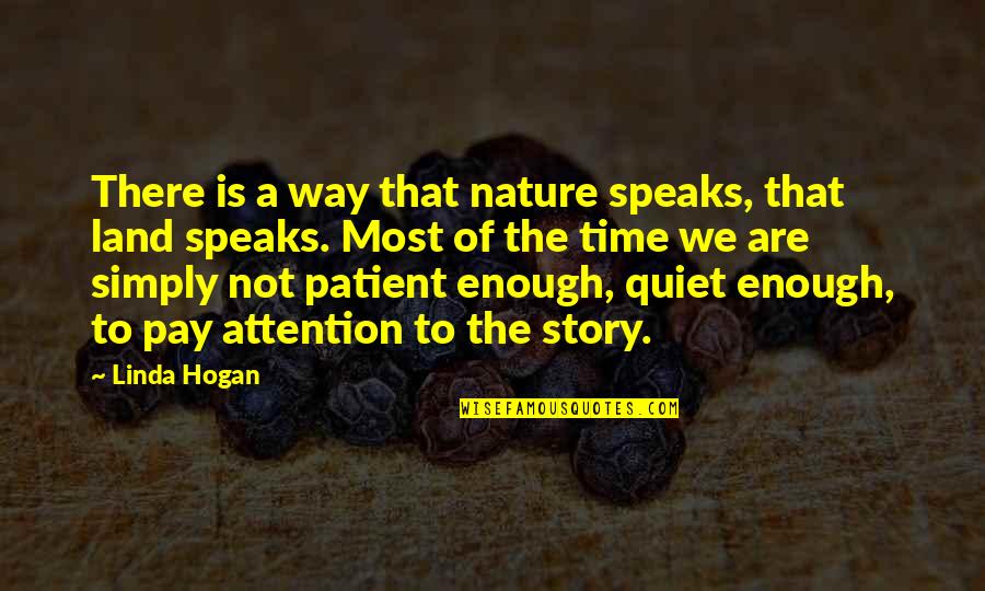 Quiet Time Quotes By Linda Hogan: There is a way that nature speaks, that Quiet Time Quotes By Linda Hogan: There is a way that nature speaks, that